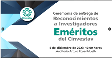 Ceremonia de entrega de Reconocimientos a Investigadores Eméritos del Cinvestav