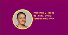 Presencia y legado de la Dra. Emilia Ferreiro