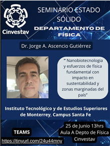 “Nanobiotecnología y esfuerzos de física fundamental con impacto en sustentabilidad y zonas marginadas del país