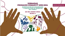 Jornadas Pronaces Conahcyt 2018-2024: Investigación en humanidades y ciencias para el bienestar del pueblo