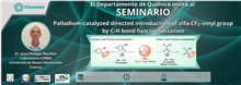 Seminario Palladium-catalyzed directed introduction of alfa-CF3-vinyl group by C-H bond functionalization