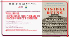 Presentación del Libro Visible Ruins: the Politics of Perception and the Legacies of Mexico’s Revolution